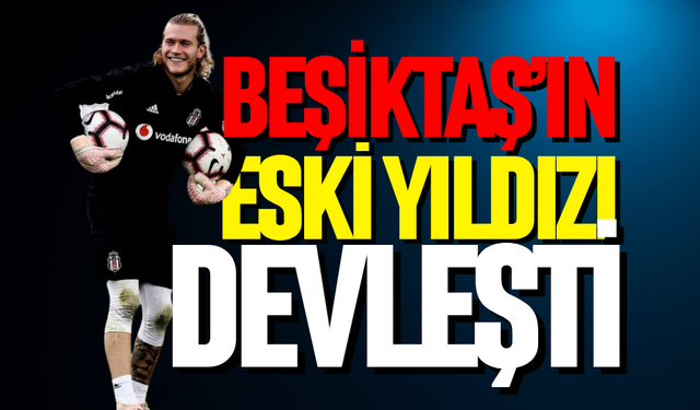 Beşiktaş’ın eski yıldızı devleşti