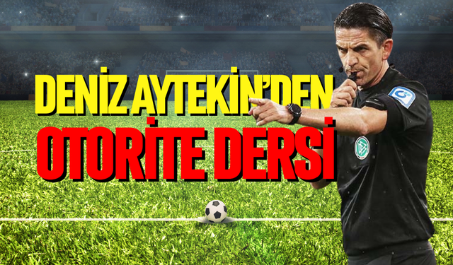 Deniz Aytekin’den otorite dersi