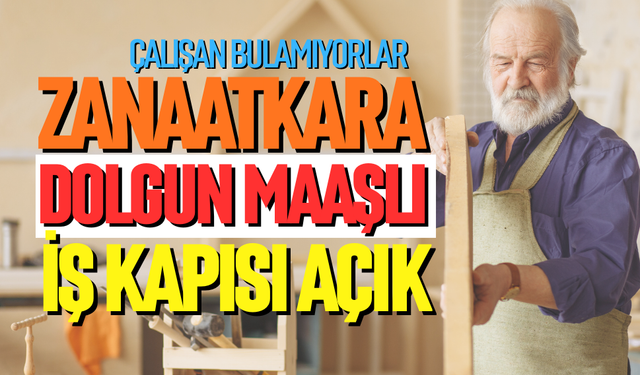 Zanaatkara dolgun maaşlı iş kapısı açık