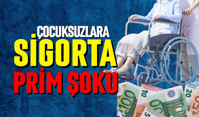 Çocuksuzlara sigorta prim şoku