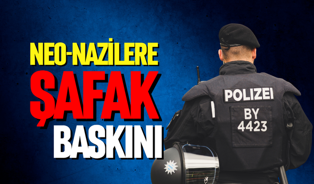 Neo-Nazilere şafak baskını