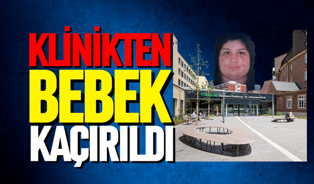 Klinikten bebek kaçırıldı