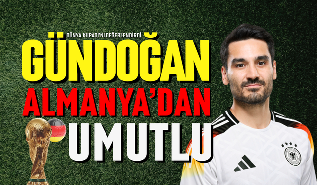 Gündoğan Almanya'dan Umutlu