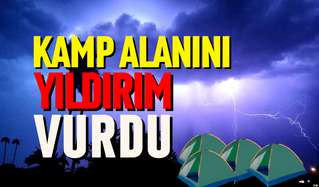 Kamp alanını yıldırım vurdu