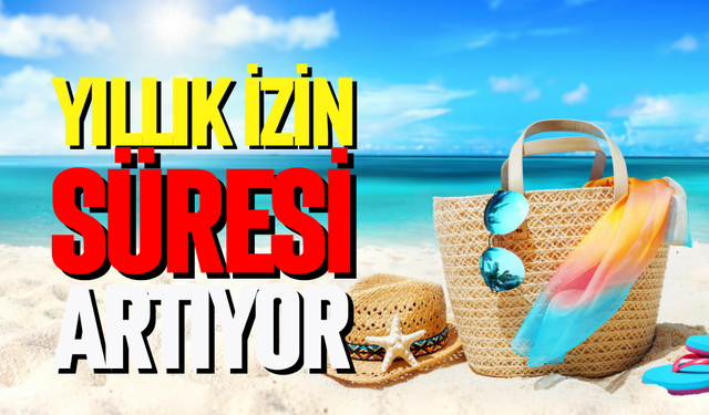 Yıllık izin süresi artıyor
