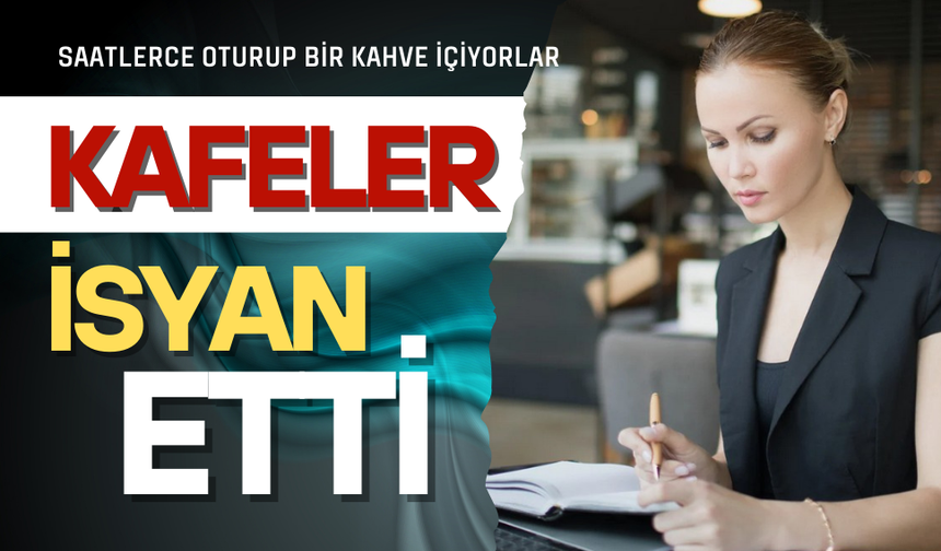 Kafeler isyan etti