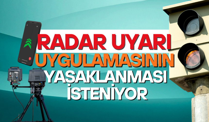 Radar uyarı uygulamasına yasak isteniyor