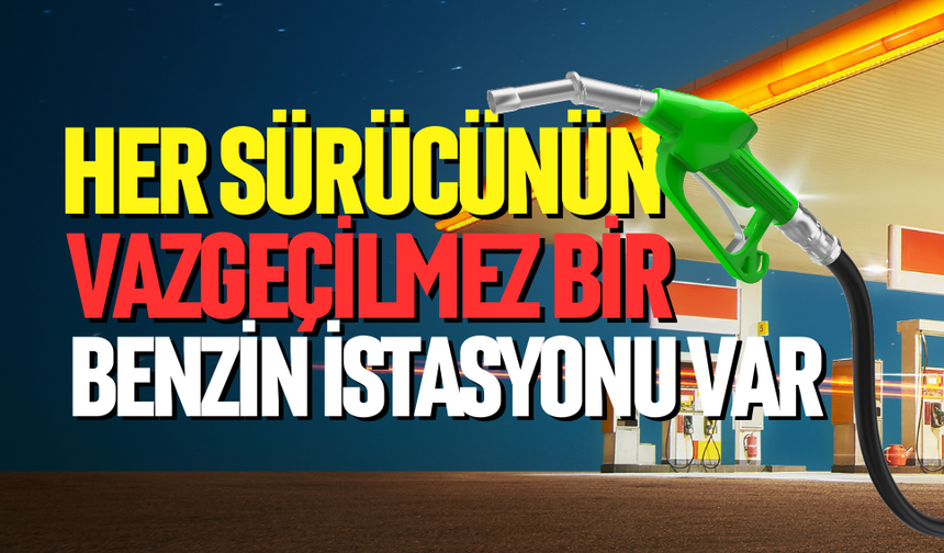 Her sürücününvazgeçilmez benzin istasyonu var