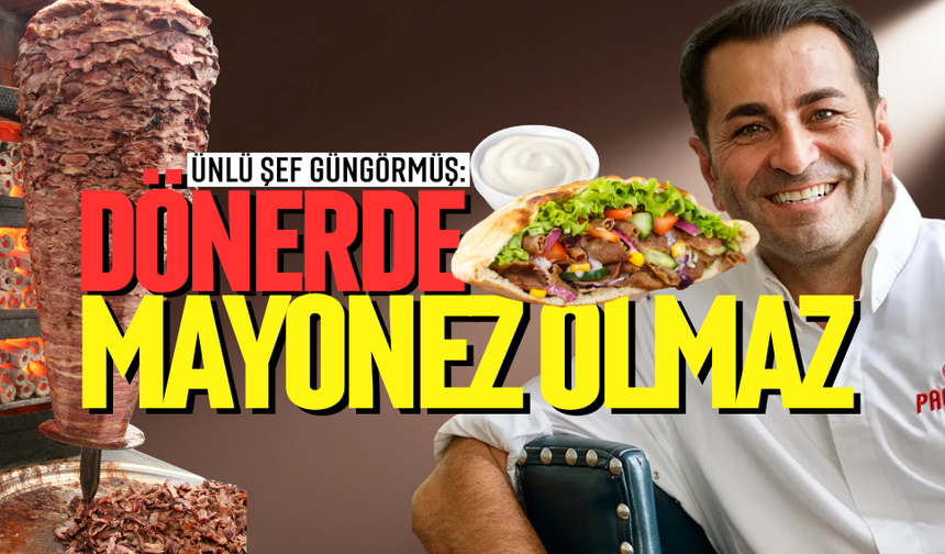 "DÖNERDE MAYONEZ OLMAZ”