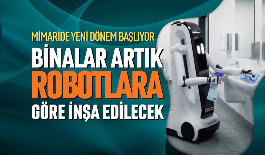 Binalar artık robotlara göre inşa edilecek!