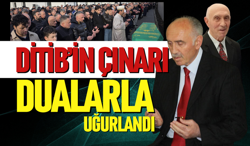 DİTİB’in çınarı dualarla uğurlandı