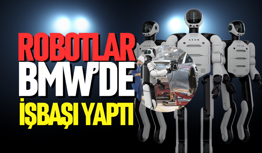 İnsansı robotlar BMW'de işbaşı yaptı