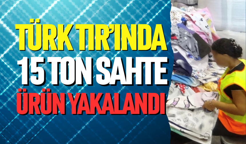 Türk TIR’ından 15 ton çakma nevresim çıktı