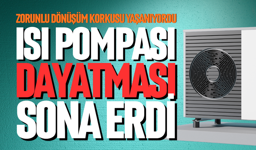 Isı pompası dayatması sona erdi