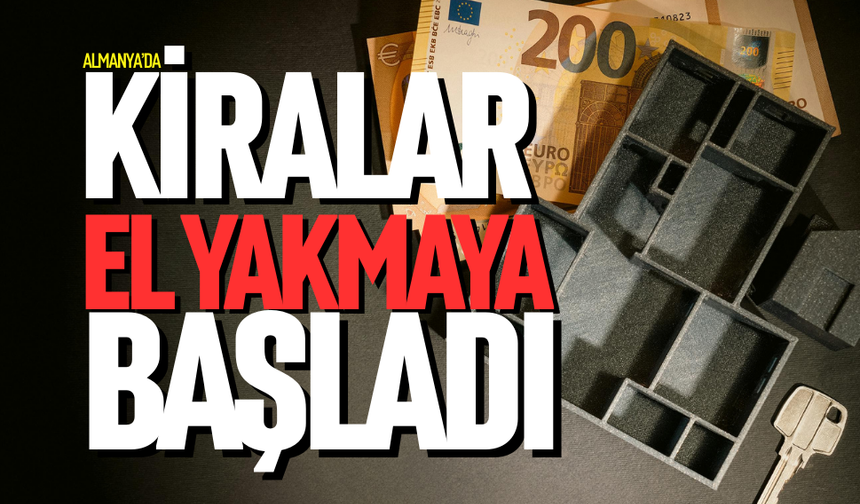 ALMANYA’DA KİRALAR  EL YAKMAYA BAŞLADI