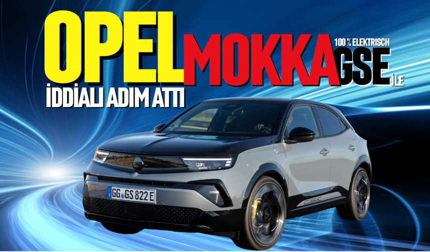 OPEL, YENİ MOKKA GSE İLE İDDİALI