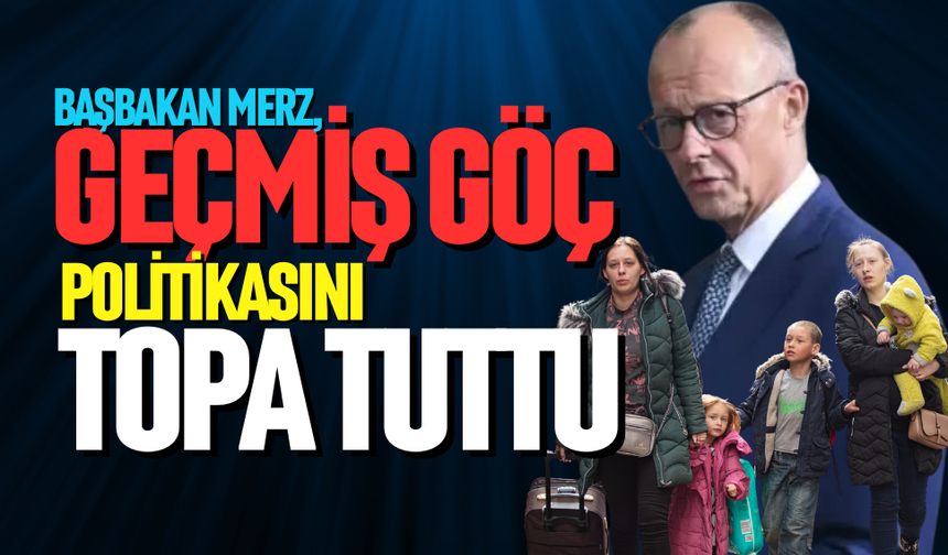 Merz, geçmiş göç politikasını topa tuttu