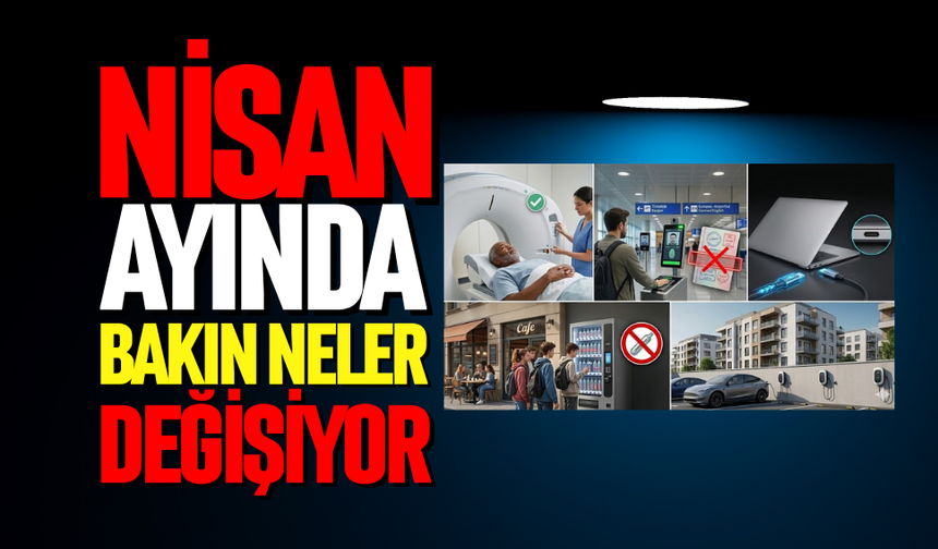 Nisan ayında bakın neler değişiyor