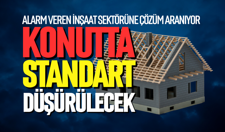Konutta standart aşağıya çekilecek