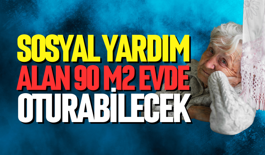 Sosyal yardım alan 90 M2 evde oturabilecek