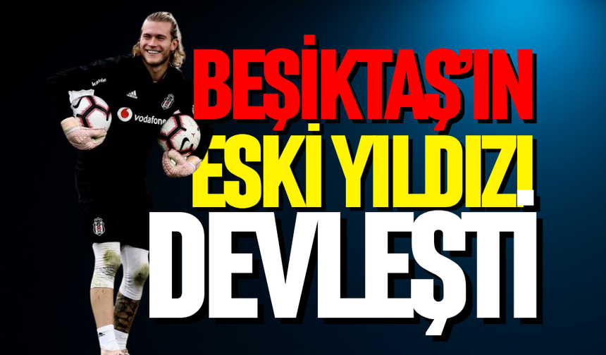 Beşiktaş’ın eski yıldızı devleşti