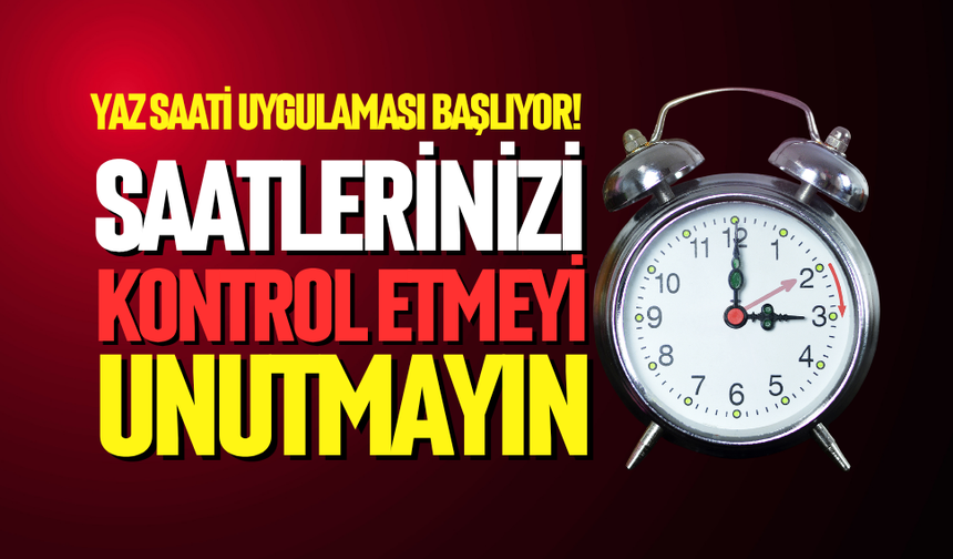 Saatlerinizi kontrol etmeyi unutmayın