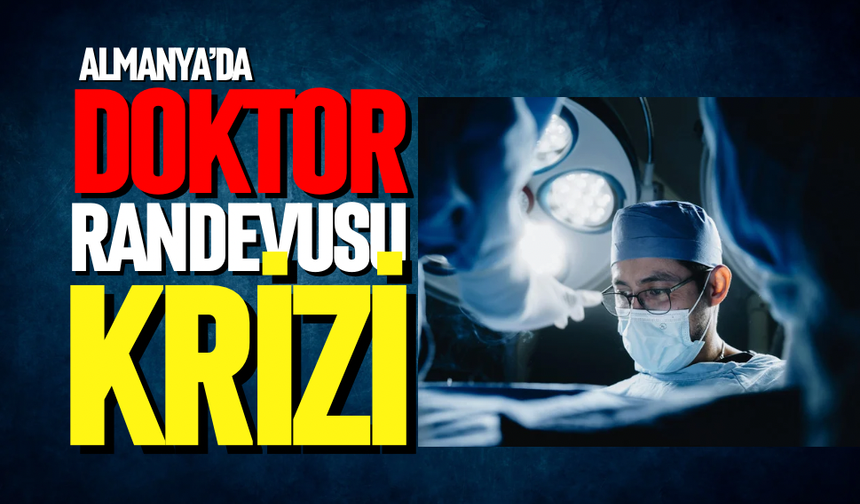 Almanya'da doktor randevusu krizi