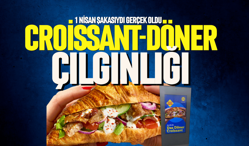 Croissant-Döner çılgınlığı