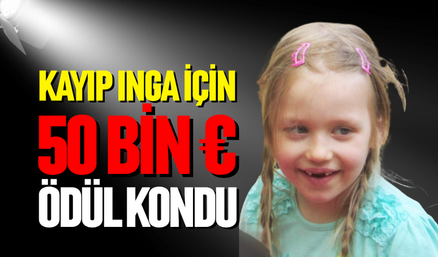 Kayıp Inga için 50 bin Euro ödül