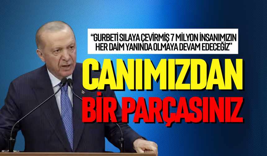 "Avrupa’daki vatandaşımız canımızdan bir parça"
