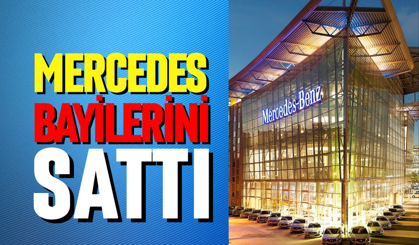 Mercedes bayilerini sattı
