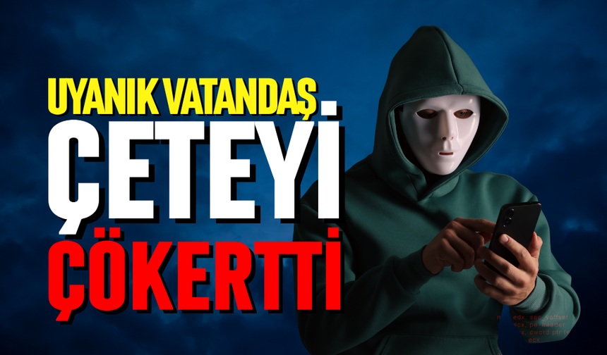 Uyanık vatandaş çeteyi çökertti