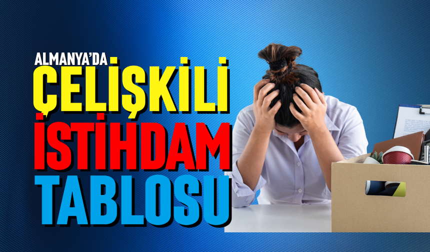 ALMANYA'DA ÇELİŞKİLİ İSTİHDAM TABLOSU