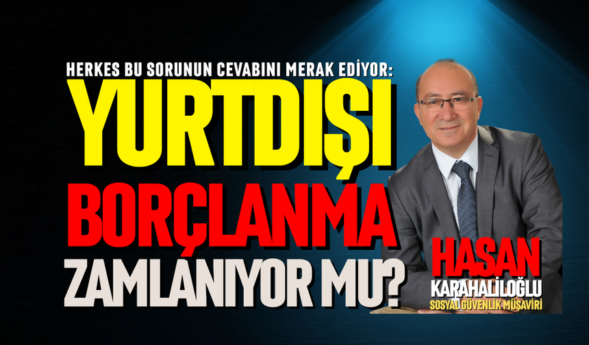 YURTDIŞI BORÇLANMA ZAMLANIYOR MU?