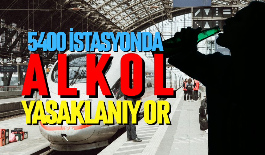 5400 istasyonda alkol yasaklanıyor