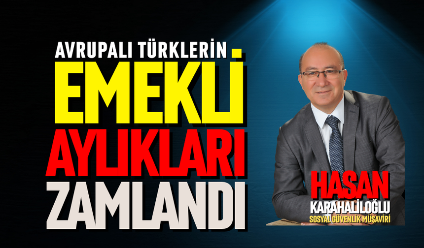Avrupalı Türklerin emekli aylıkları zamlandı
