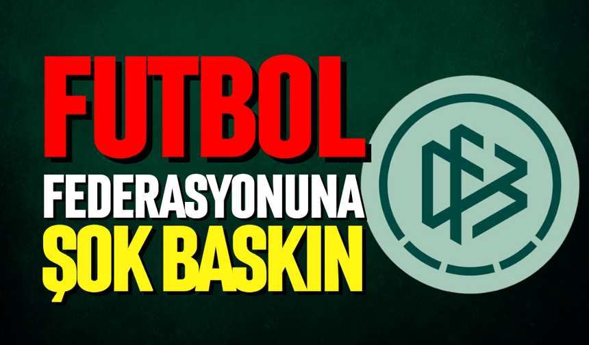 Federasyona şok baskın