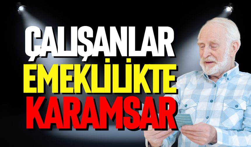 Çalışanlara göre emeklilik hayal