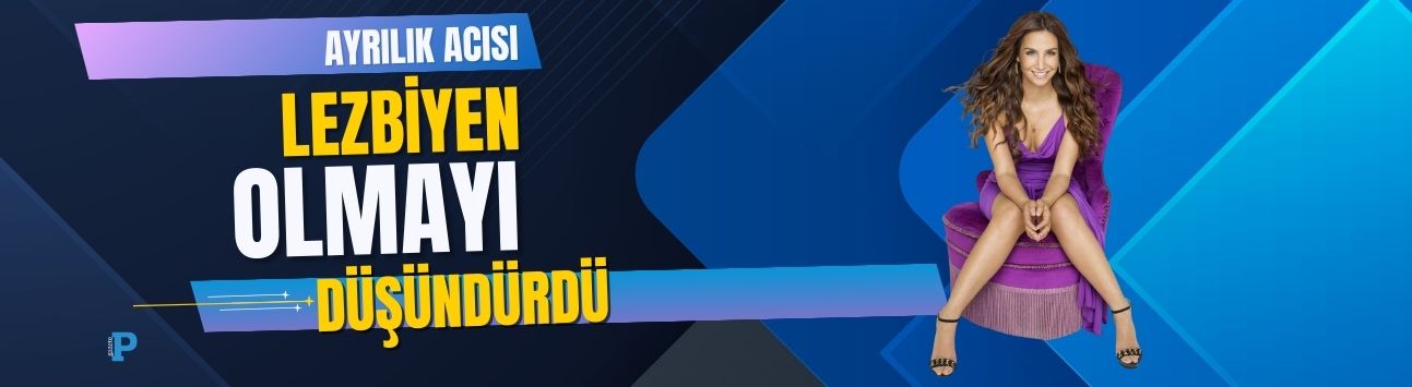 İlkay ile ayrılık dönemi lezbiyenliği düşündürdü